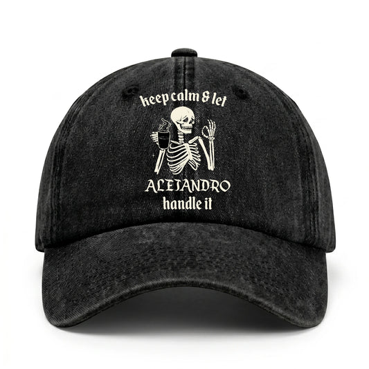 Keep Calm & Let Your Name Handle It Funny Skeleton Washed Cap ALEJANDRO 13K1 C132PF