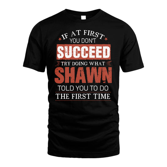 SHAWN 13K1-82–Personalized Funny Quote Apparel “If At First You Don’t Succeed”