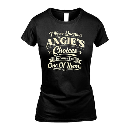 ANGIE 13K1-532 I Never Question... Choices Because I'm One Of Them