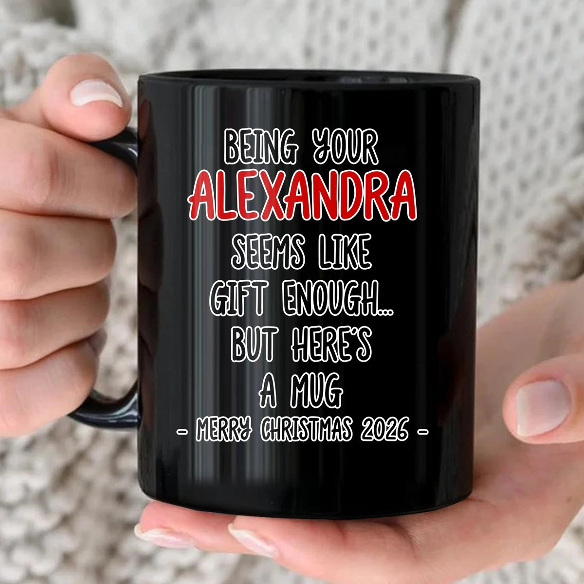 Being Your Name Seems Like Gift Enough Funny Christmas Mug Gift ALEXANDRA 13K1 MG33
