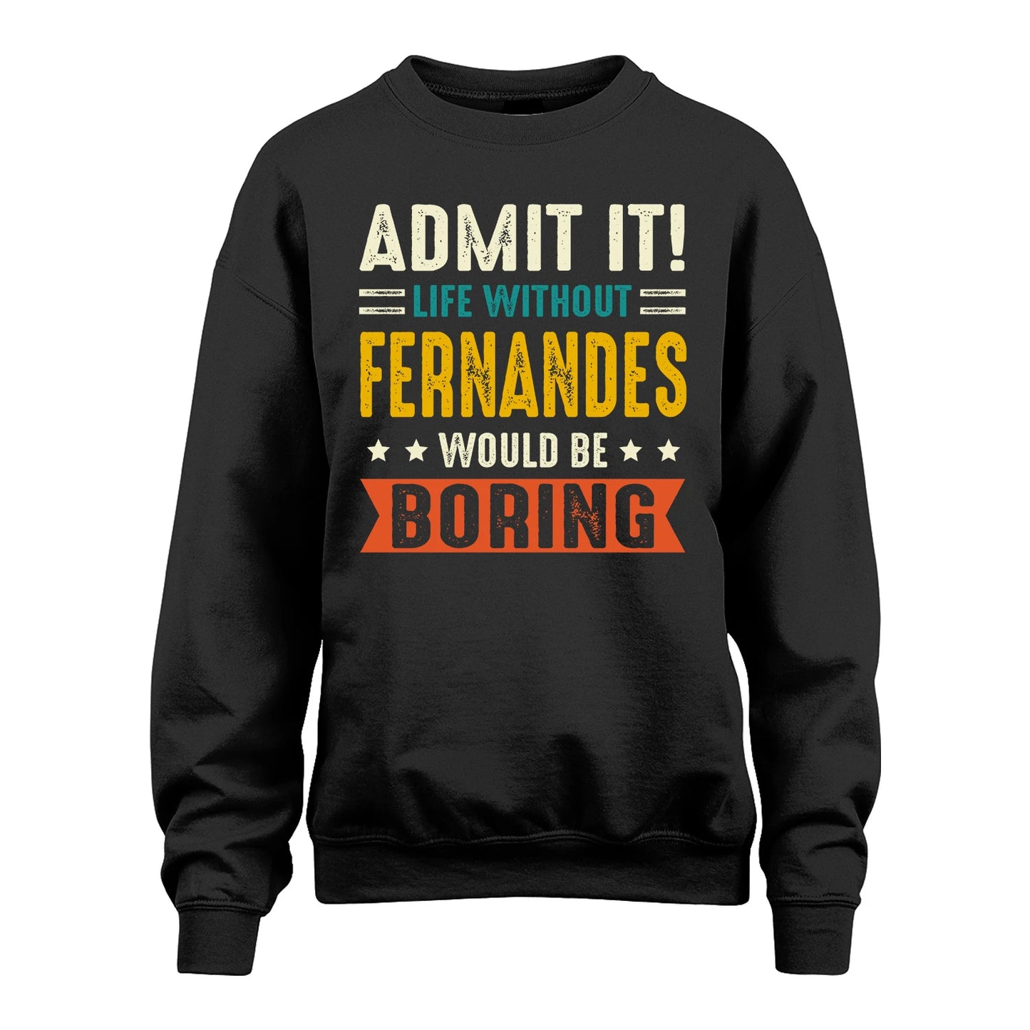 FERNANDES 13K1-124–Personalized Funny Quote Apparel “Life Without NAME Would Be Boring”