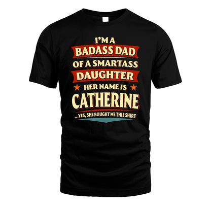 CATHERINE 13K1-535 I'm A Badass Dad Of A Smartass Daughter Her Name Is ...