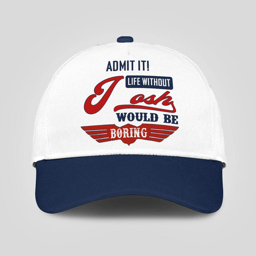 Admit It Life Without Your Name Would Be Boring Vintage Cap JOSH 13K1 C52PF