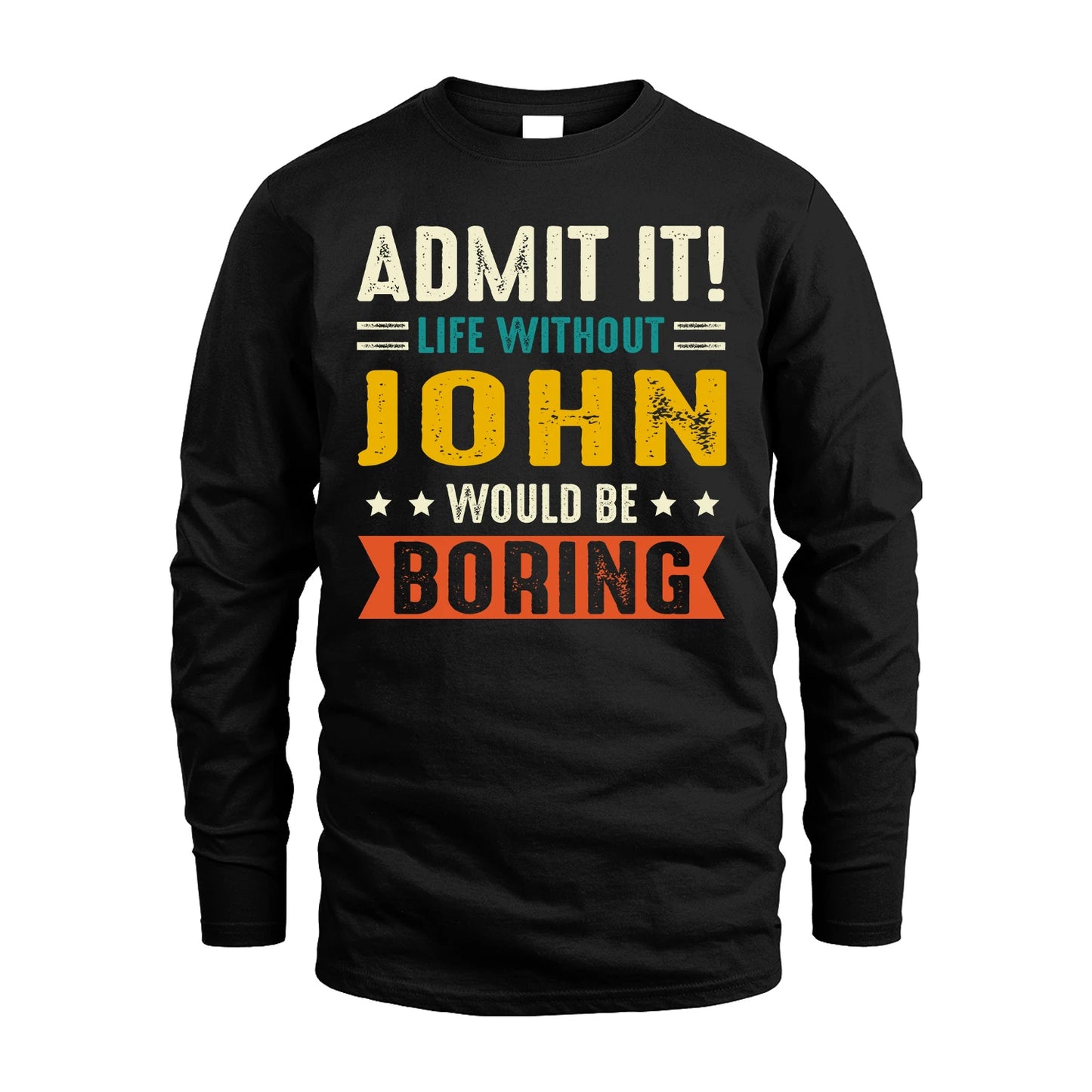 JOHN 13K1-124–Personalized Funny Quote Apparel “Life Without NAME Would Be Boring”