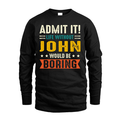 JOHN 13K1-124–Personalized Funny Quote Apparel “Life Without NAME Would Be Boring”