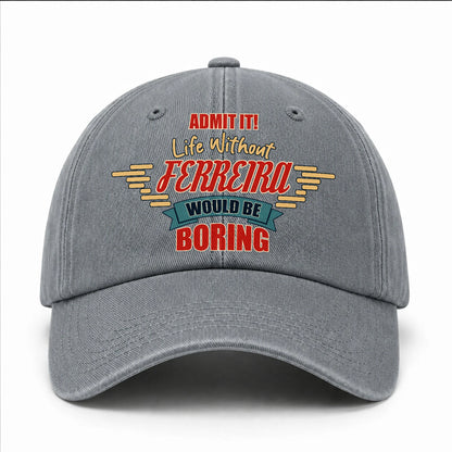 Admit It Life Without Your Name Would Be Boring Vintage Wased Cap FERREIRA 13K1 C81PF