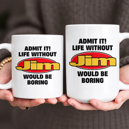 Admit It Life Without Your Name Would Be Boring Vintage Mug JIM 13K1 MG11