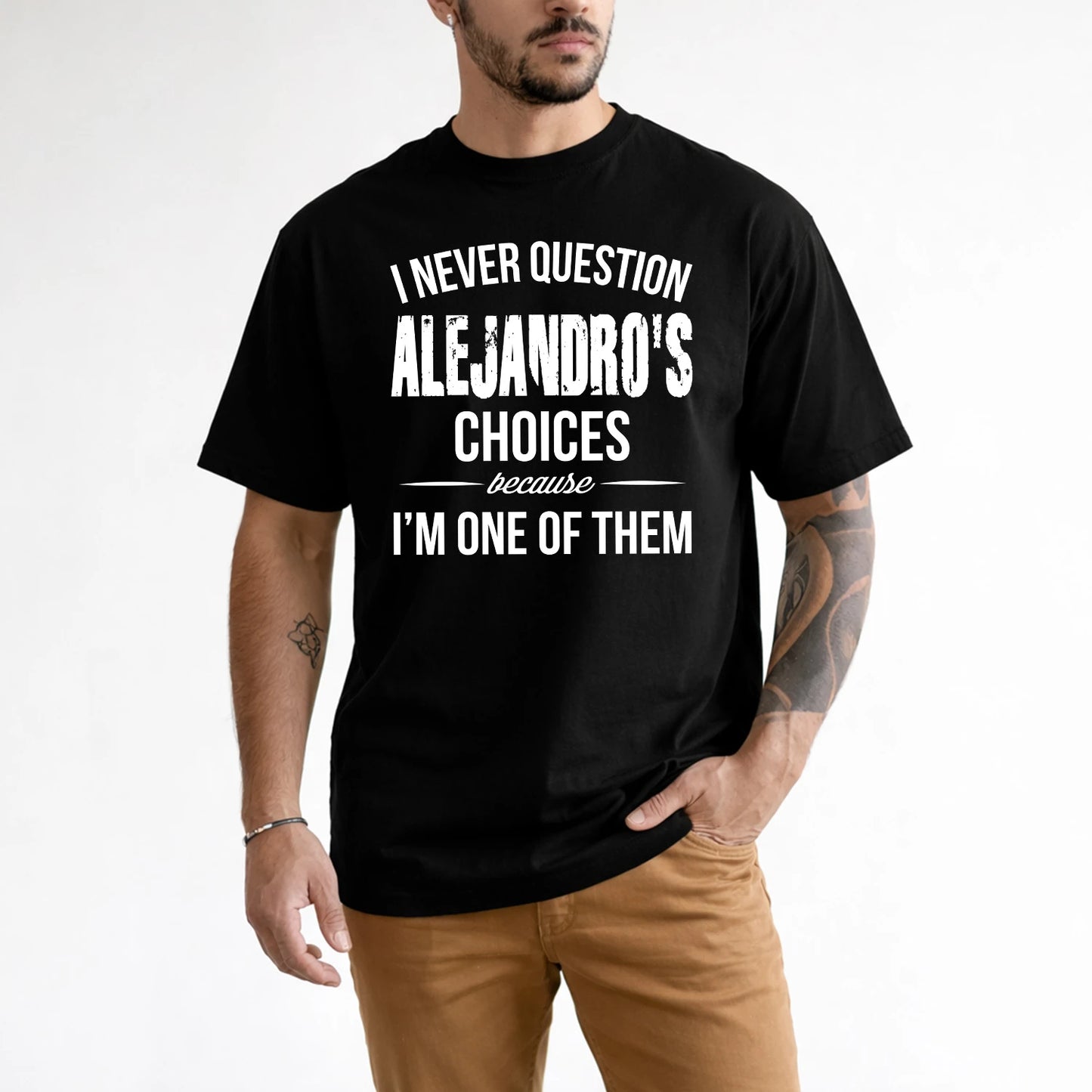 ALEJANDRO 13K1-441 Personalized "I Never Question ... Choices Because I'm One Of Them"