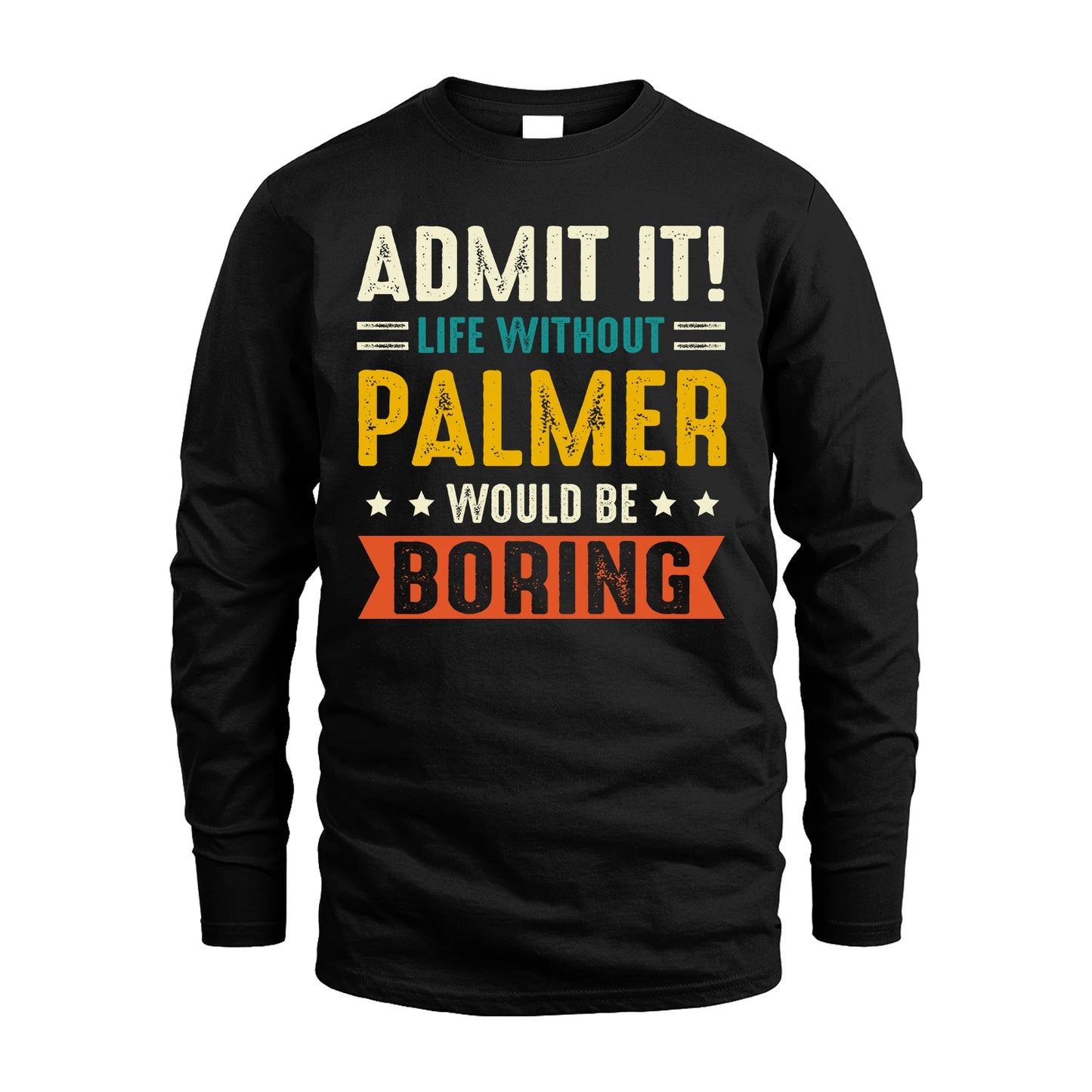 PALMER 13K2-124–Personalized Funny Quote Apparel “Life Without NAME Would Be Boring”
