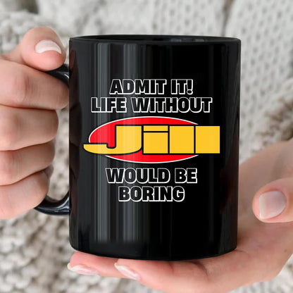 Admit It Life Without Your Name Would Be Boring Vintage Mug JILL 13K1 MG11