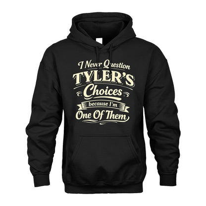 TYLER 13K1-532 I Never Question... Choices Because I'm One Of Them