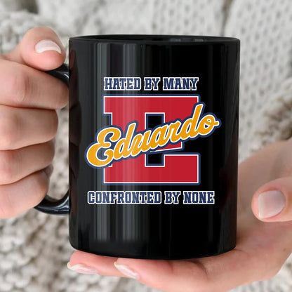 Hated By Many Confronted By None Cool Mug EDUARDO 13K1 MG16