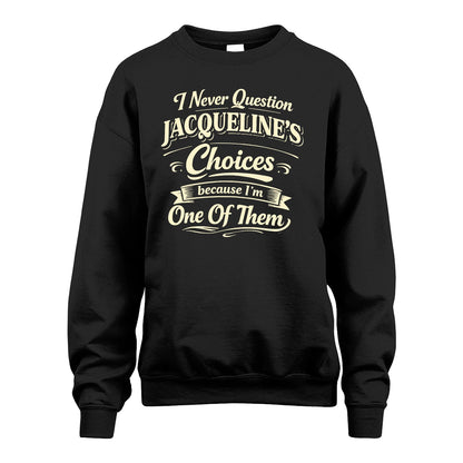 JACQUELINE 13K1-532 I Never Question... Choices Because I'm One Of Them