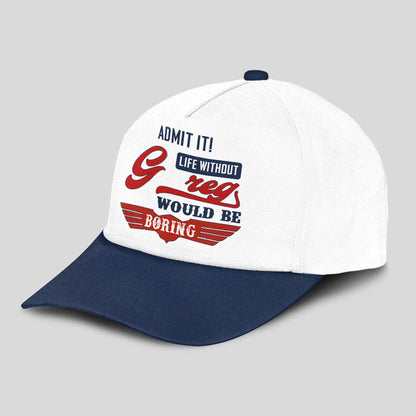 Admit It Life Without Your Name Would Be Boring Vintage Cap GREG 13K1 C52PF