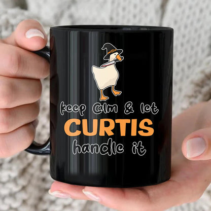 Keep Calm & Let Your Name Handle It Funny Witch Goose Mug CURTIS 13K1 MG01