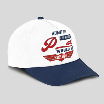 Admit It Life Without Your Name Would Be Boring Vintage Cap PAT 13K1 C52PF