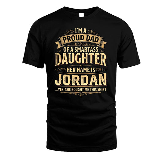 JORDAN 13K1-356 I'm A Proud Dad Of A Smartass Daughter Her Name Is...