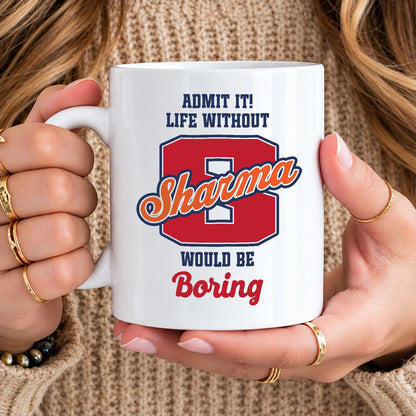 Admit It Life Without Your Name Would Be Boring Sporty Mug SHARMA 13K1 MG17