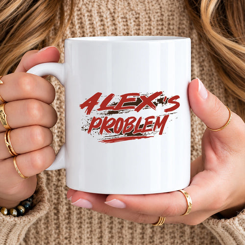 Someone's Problem Funny Mug With Your Name ALEX 13K1 MG14