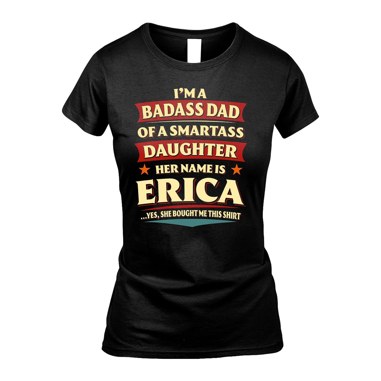 ERICA 13K1-535 I'm A Badass Dad Of A Smartass Daughter Her Name Is ...