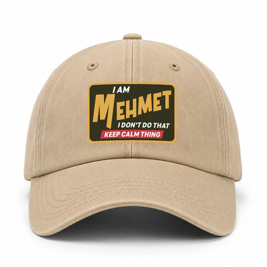 I Am Your Name I Don't Do That Keep Calm Thing Cap MEHMET 13K1 C54PF