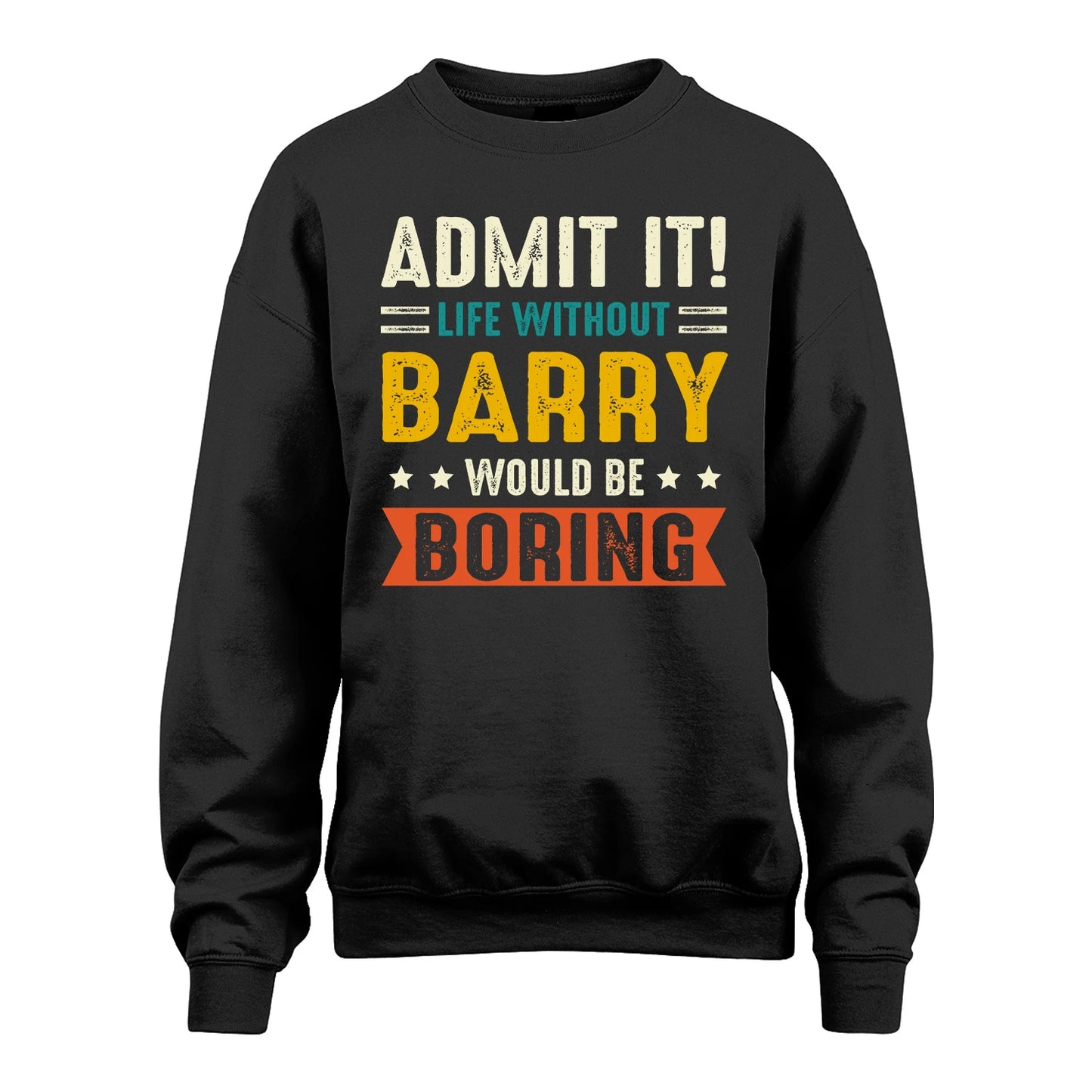 BARRY 13K1-124–Personalized Funny Quote Apparel “Life Without NAME Would Be Boring”