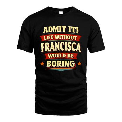 FRANCISCA 13K4-503 Personalized "Admit It Life Without..."