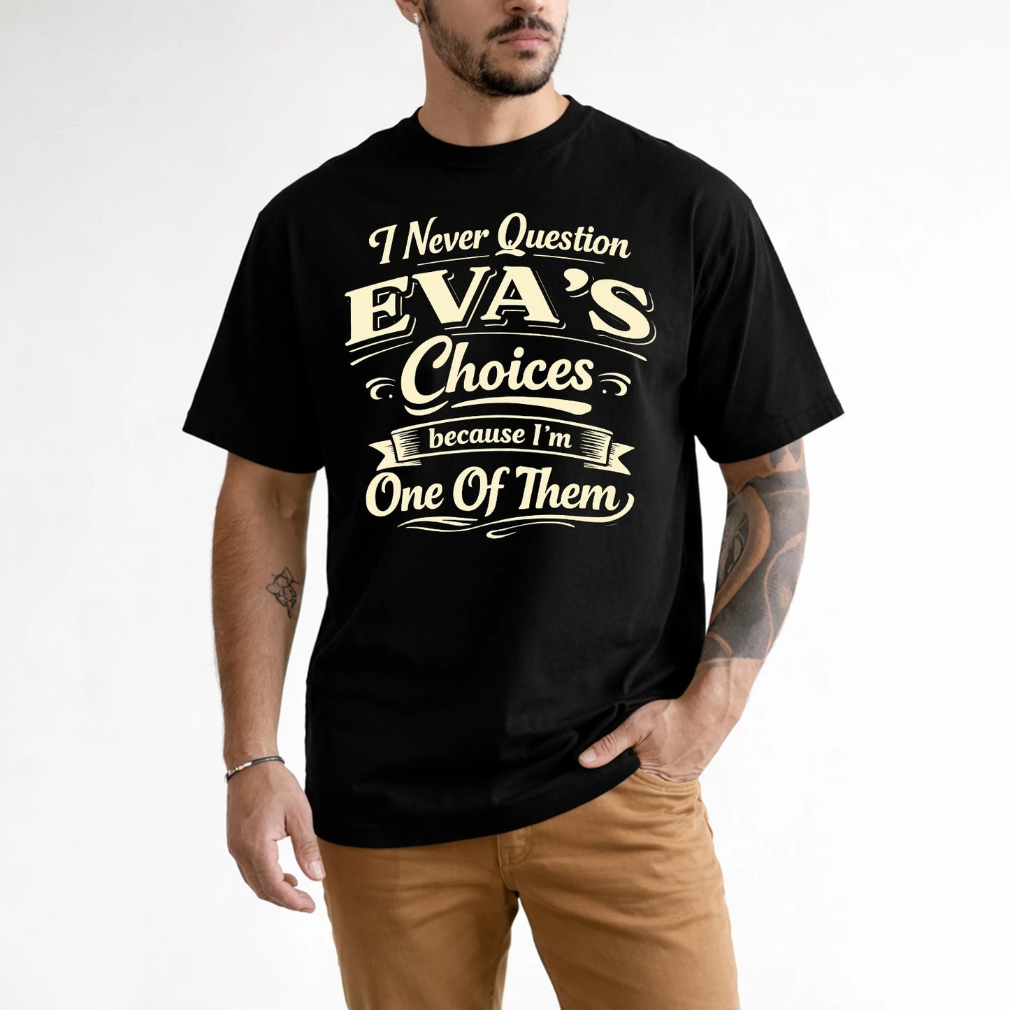 EVA 13K1-532 I Never Question... Choices Because I'm One Of Them
