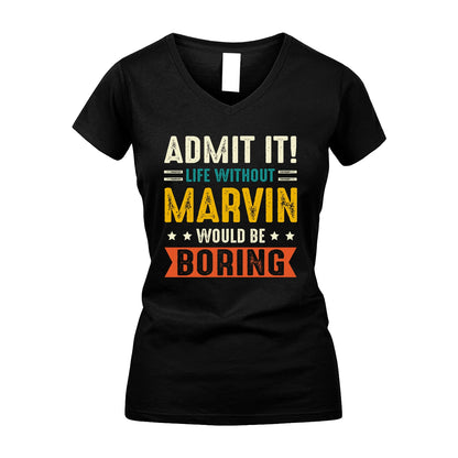 MARVIN 13K2-124–Personalized Funny Quote Apparel “Life Without NAME Would Be Boring”