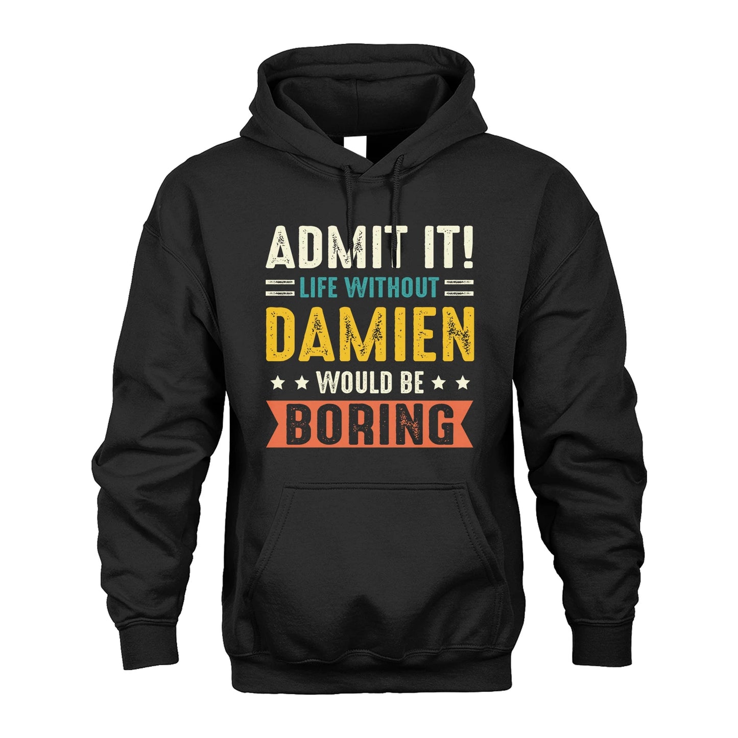 DAMIEN 13K3-124–Personalized Funny Quote Apparel “Life Without NAME Would Be Boring”