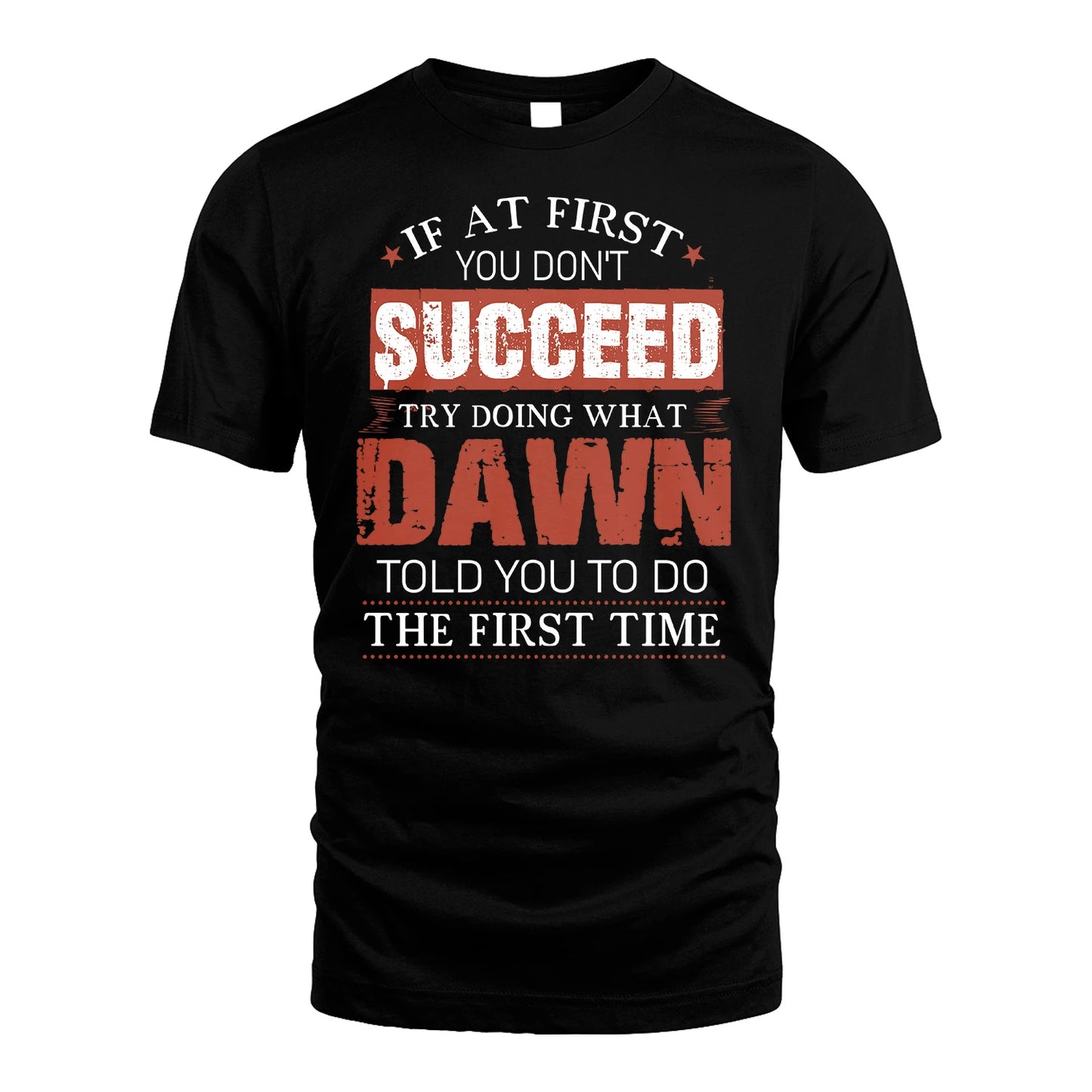 DAWN 13K1-82–Personalized Funny Quote Apparel “If At First You Don’t Succeed”