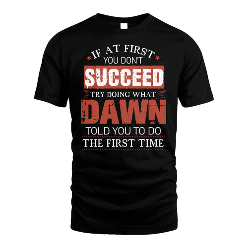 DAWN 13K1-82–Personalized Funny Quote Apparel “If At First You Don’t Succeed”