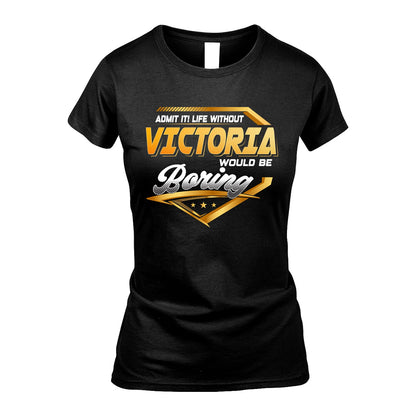VICTORIA 13K1-513 Personalized "Admit It! Life Without ... Would Be Boring"
