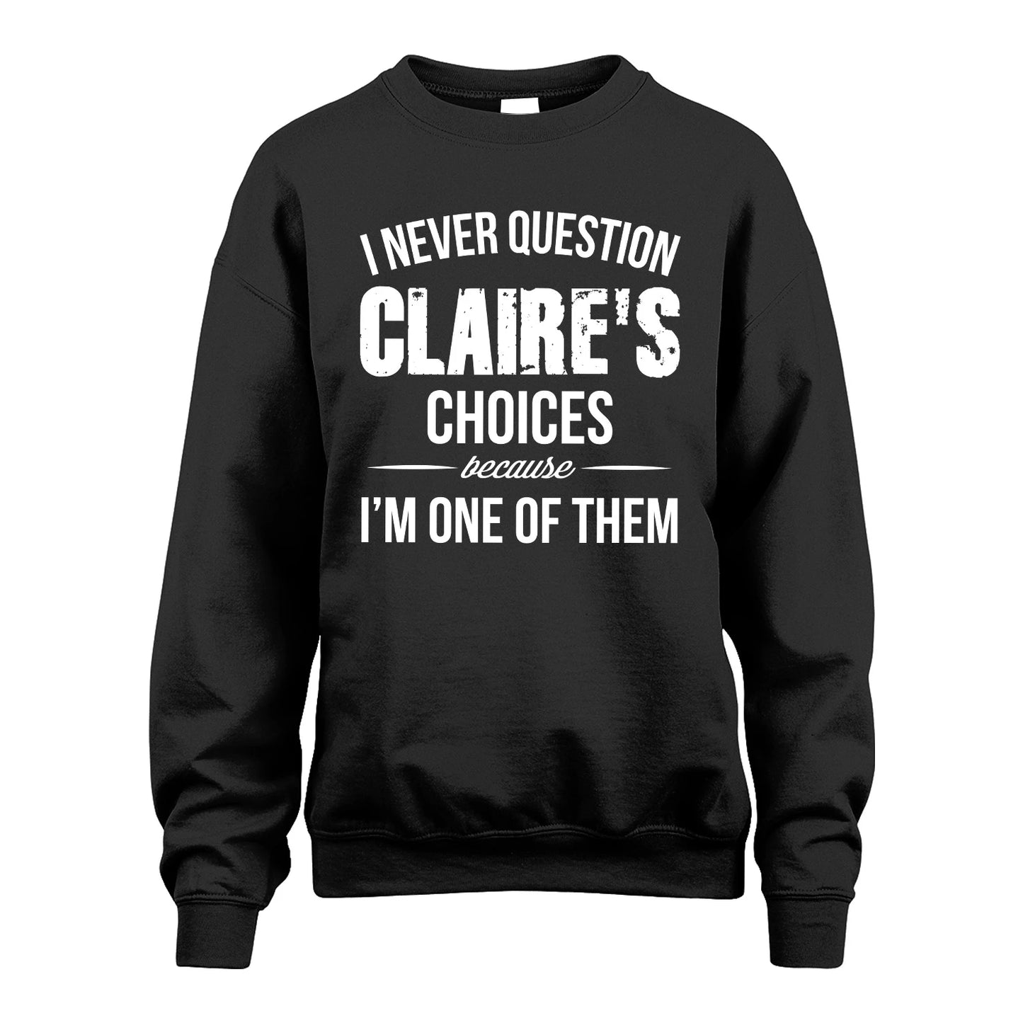 CLAIRE 13K1-441 Personalized "I Never Question ... Choices Because I'm One Of Them"