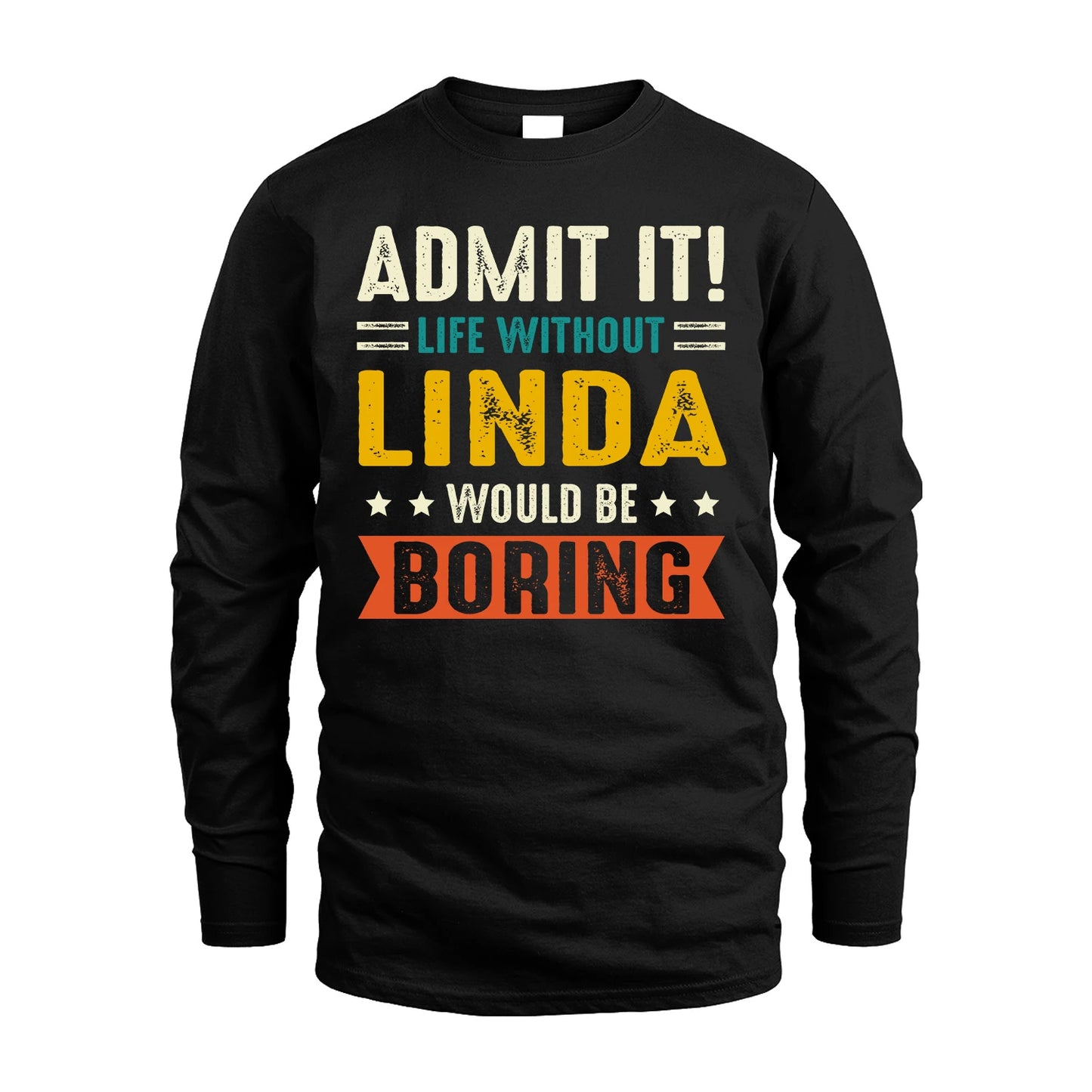 LINDA 13K1-124–Personalized Funny Quote Apparel “Life Without NAME Would Be Boring”