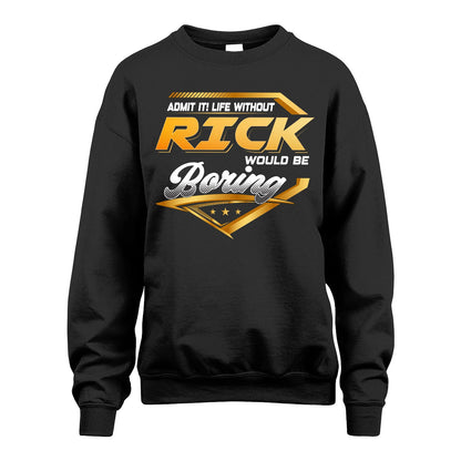 RICK 13K1-513 Personalized "Admit It! Life Without ... Would Be Boring"