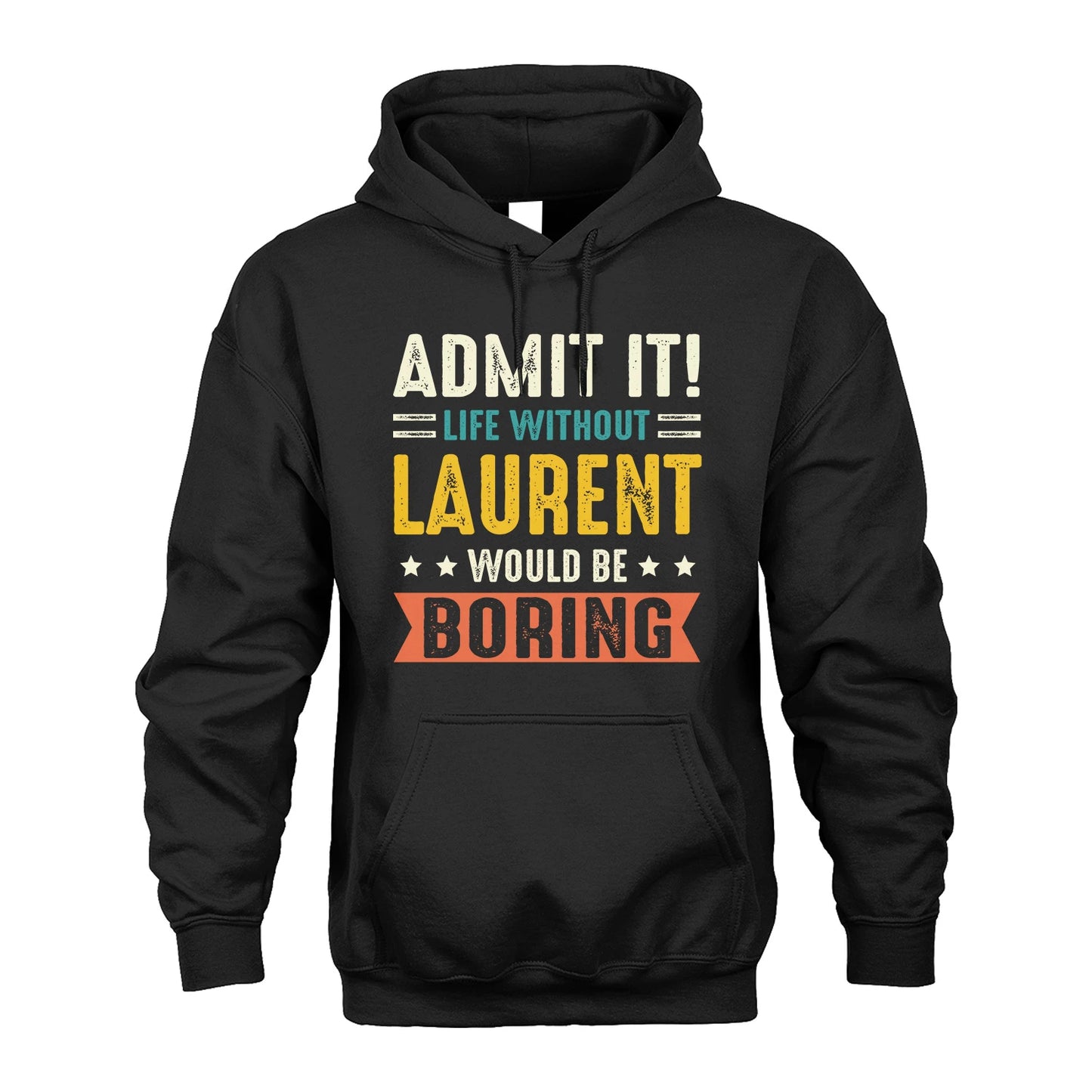 LAURENT 13K3-124–Personalized Funny Quote Apparel “Life Without NAME Would Be Boring”