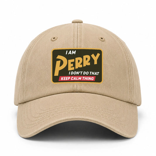 I Am Your Name I Don't Do That Keep Calm Thing Cap PERRY 13K1 C54PF