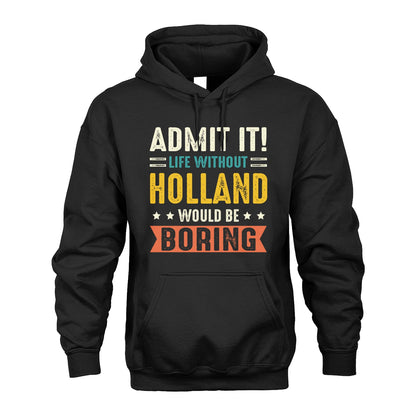 HOLLAND 13K3-124–Personalized Funny Quote Apparel “Life Without NAME Would Be Boring”