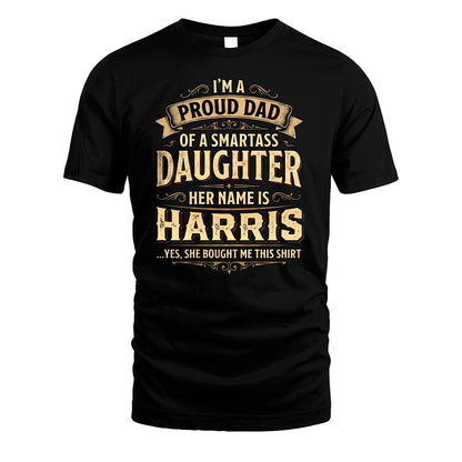 HARRIS 13K1-356 I'm A Proud Dad Of A Smartass Daughter Her Name Is...