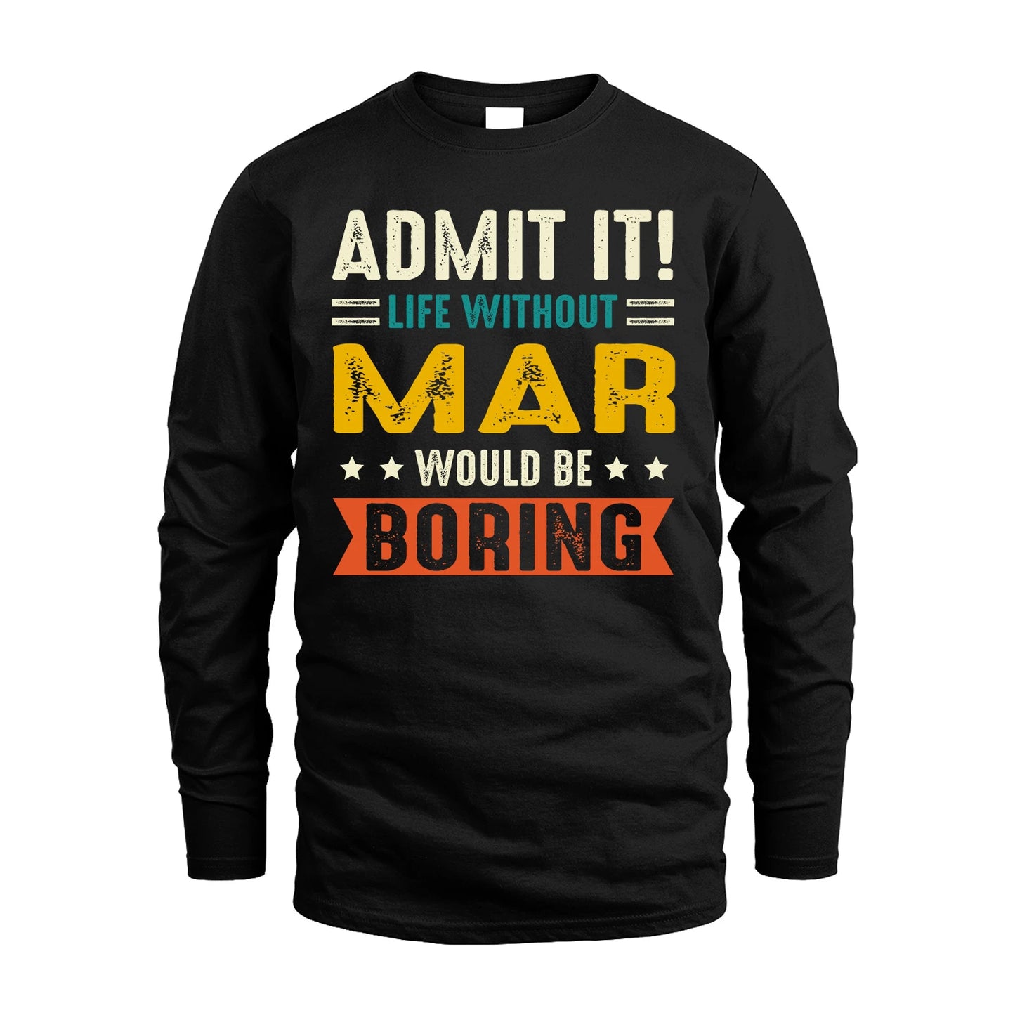 MAR 13K1-124–Personalized Funny Quote Apparel “Life Without NAME Would Be Boring”