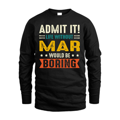 MAR 13K1-124–Personalized Funny Quote Apparel “Life Without NAME Would Be Boring”