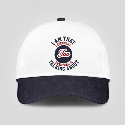 I Am That Legendary Your Name Everyone Is Talking About Baseball Cap IAN 13K1 C107PF