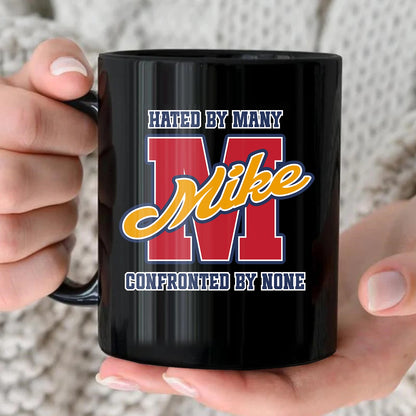Hated By Many Confronted By None Cool Mug MIKE 13K1 MG16