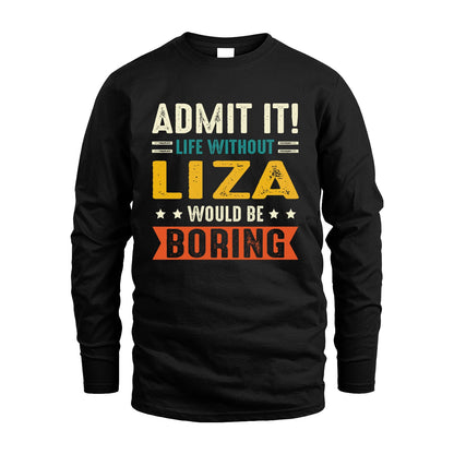 LIZA 13K3-124–Personalized Funny Quote Apparel “Life Without NAME Would Be Boring”