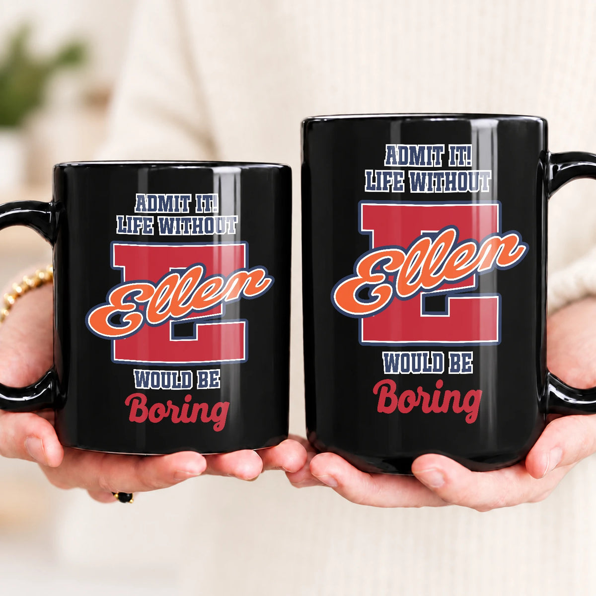 Admit It Life Without Your Name Would Be Boring Sporty Mug ELLEN 13K1 MG17