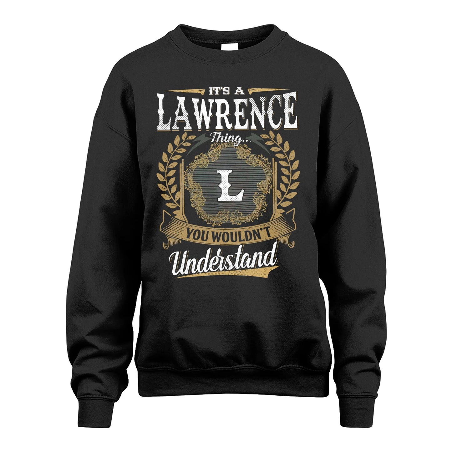 LAWRENCE 13K1-1–Personalized Name Quote Apparel “It’s an NAME Thing You Wouldn’t Understand”