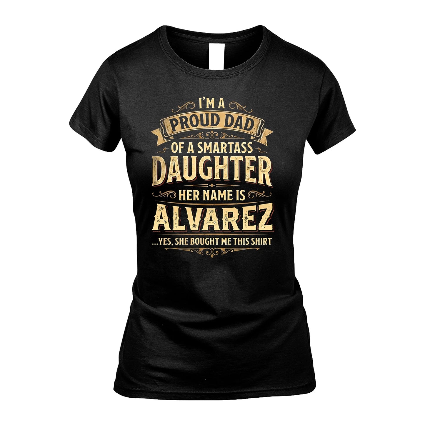 ALVAREZ 13K1-356 I'm A Proud Dad Of A Smartass Daughter Her Name Is...