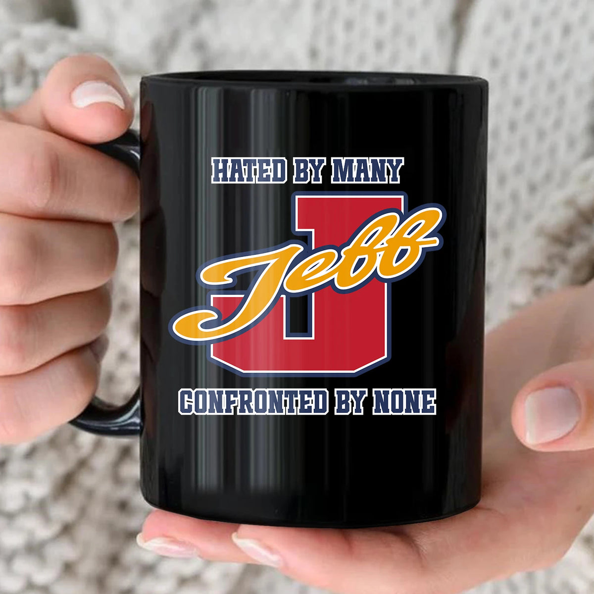 Hated By Many Confronted By None Cool Mug JEFF 13K1 MG16