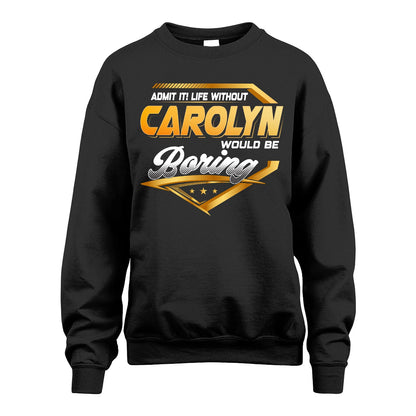 CAROLYN 13K1-513 Personalized "Admit It! Life Without ... Would Be Boring"